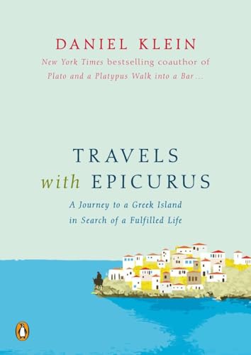 Travels with Epicurus: A Journey to a Greek Island in Search of a Fulfilled Life