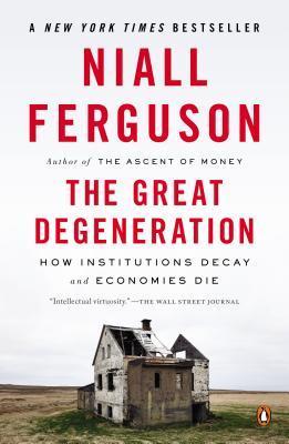 The Great Degeneration: How Institutions Decay and Economies Die