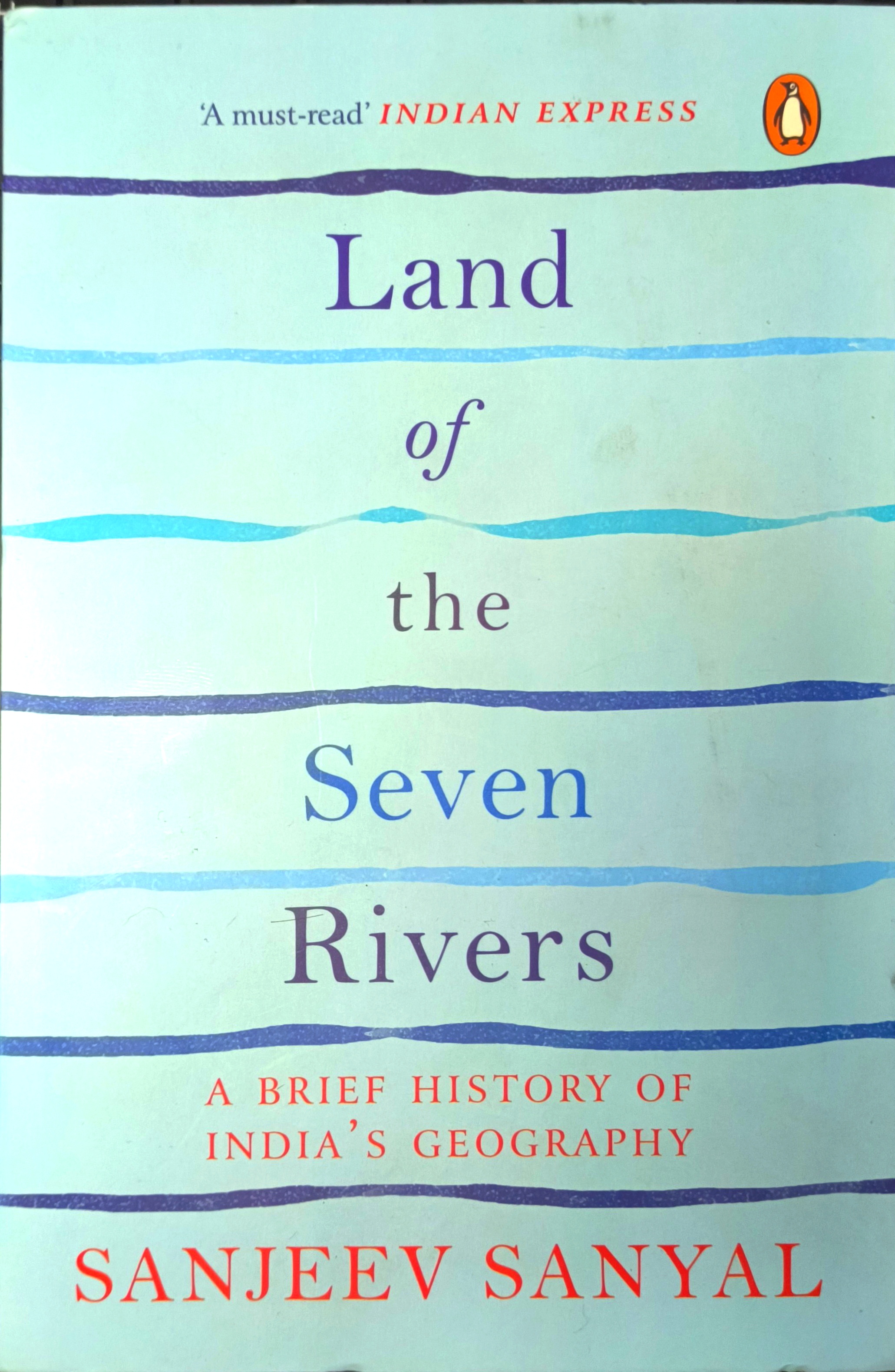 Land of the Seven Rivers: A Brief Hsitory of India's Geography: A Brief History of India's Geography