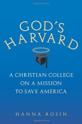 God's Harvard: A Christian College on a Mission to Save America