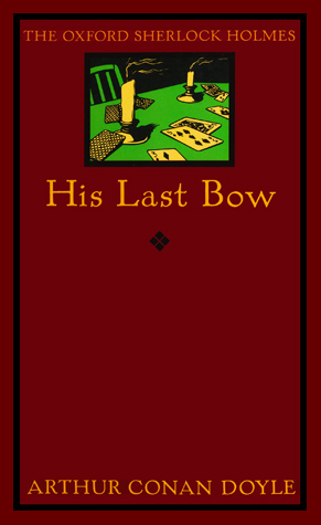 His Last Bow: Some Reminiscences of Sherlock Holmes (The Oxford Sherlock Holmes)