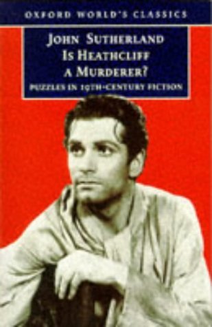 Oxford World's Classics: Is Heathcliff a Murderer?: Great Puzzles in Nineteenth-century Fiction