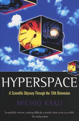 Hyperspace: A Scientific Odyssey Through Parallel Universes, Time Warps and the Tenth Dimension