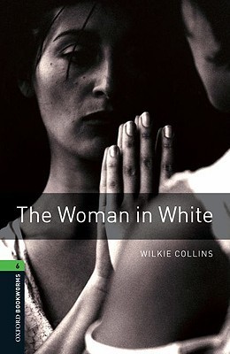 Oxford Bookworms Library: 10. Schuljahr, Stufe 3 - The Woman in White: Reader: CEFR B2/C1