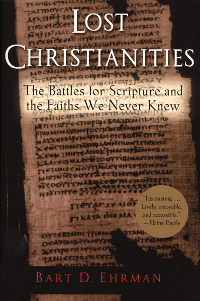 Lost Christianities: The Battles for Scripture and the Faiths We Never Knew: The Battles for Scripture and the Faith We Never Knew