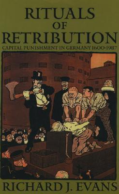 Rituals of Retribution: Capital Punishment in Germany, 1600-1987