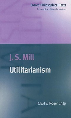 Utilitarianism (Oxford Philosophical Texts)