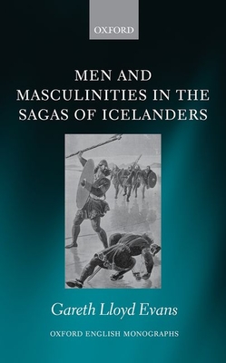 Evans, G: Men and Masculinities in the Sagas of Icelanders (Oxford Classical Monographs)
