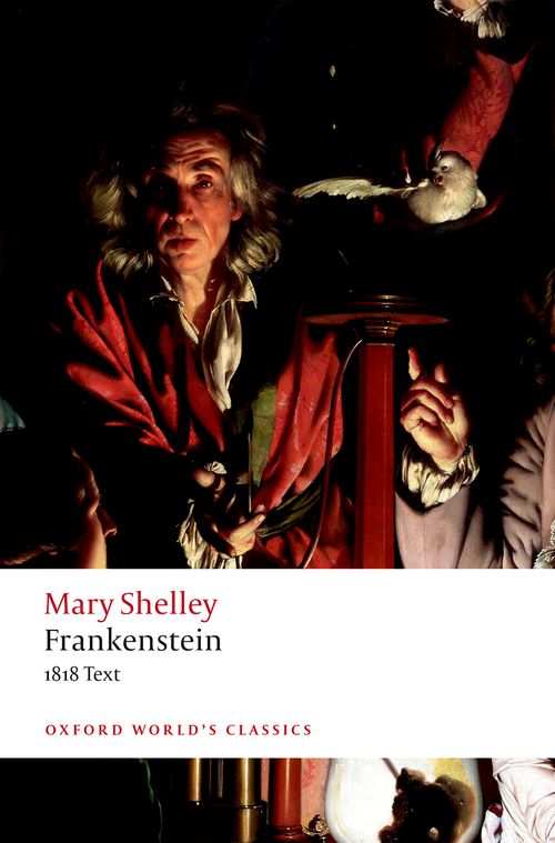 Frankenstein: or 'The Modern Prometheus': The 1818 Text (Oxford World’s Classics)