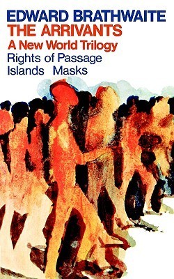 The Arrivants: A New World Trilogy: A New World Trilogy (Rights of Passage; Islands; Masks)
