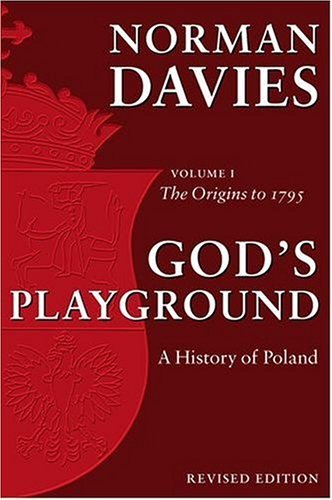 God's Playground A History of Poland: Volume 1: The Origins to 1795