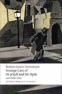 The Strange Case of Dr Jekyll and Mr Hyde, and Other Tales (Oxford World’s Classics)