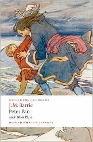 Peter Pan and Other Plays: The Admirable Crichton; Peter Pan; When Wendy Grew Up; What Every Woman Knows; Mary Rose (Oxford World’s Classics)
