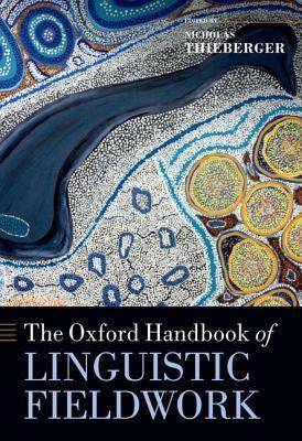 The Oxford Handbook of Linguistic Fieldwork (Oxford Handbooks)