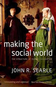 Making The Social World: Structure of Human Civilization