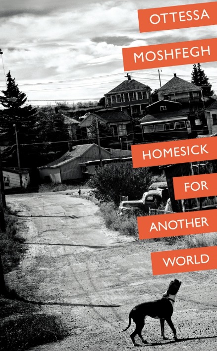Homesick For Another World: Moshfegh Ottessa