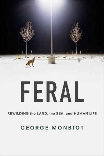 FERAL: Rewilding the Land, the Sea, and Human Life