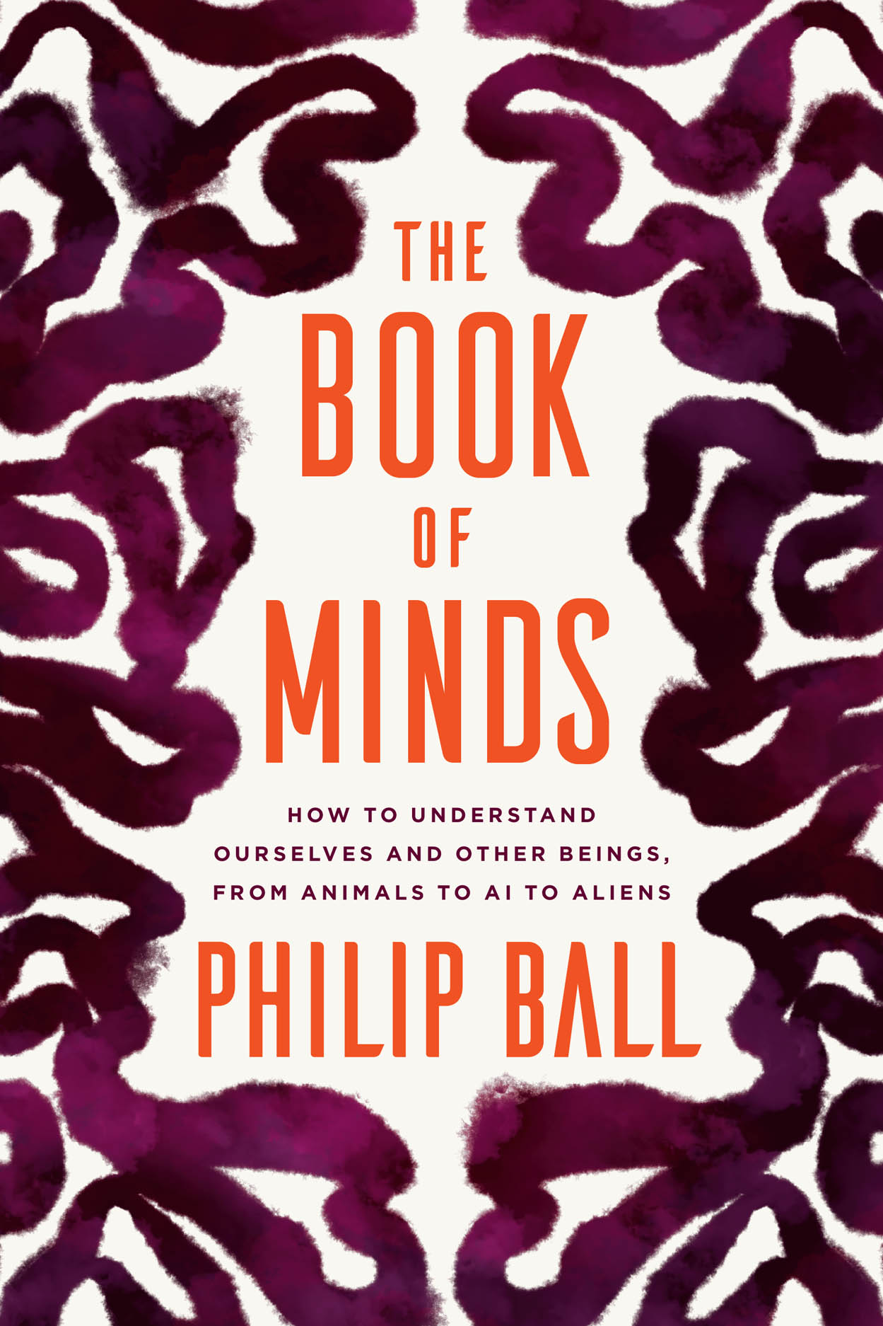 The Book of Minds: How to Understand Ourselves and Other Beings, From Animals To AI To Aliens