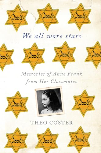 We All Wore Stars: Memories of Anne Frank from Her Classmates