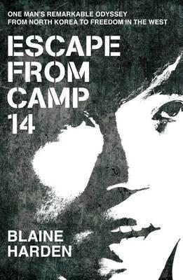 Escape from Camp 14: One man's remarkable odyssey from North Korea to freedom in the West