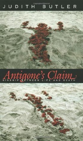 Butler, J: Antigone's Claim: Kinship Between Life and Death (Wellek Library Lectures)