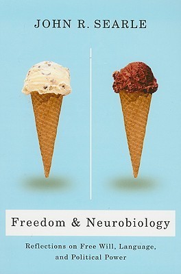 Freedom and Neurobiology: Reflections on Free Will, Language, and Political Power (Columbia Themes in Philosophy)