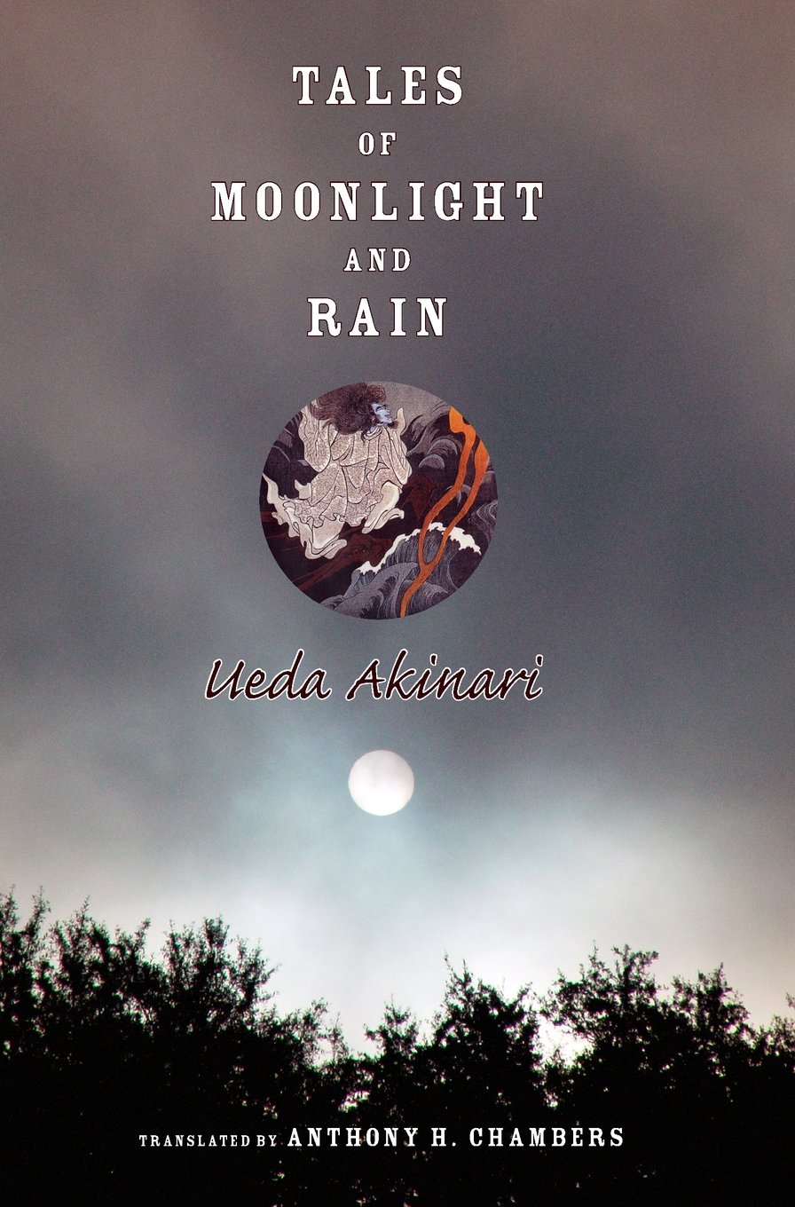 Tales of Moonlight And Rain: A Study And Translation by Anthony H. Chambers (Translations from the Asian Classics)