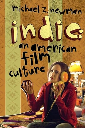 Indie: An American Film Culture (Film and Culture)