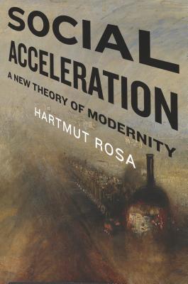 New Directions in Critical Theory: Social Acceleration: New Theory of Modernity