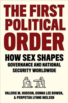 Hudson, V: First Political Order: How Sex Shapes Governance and National Security Worldwide