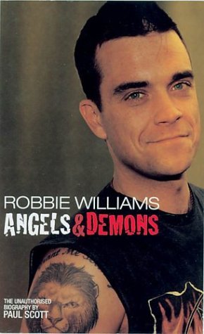 Robbie Williams: Angels & Demons: The Unauthorized Biography: Angels and Demons - The Biography