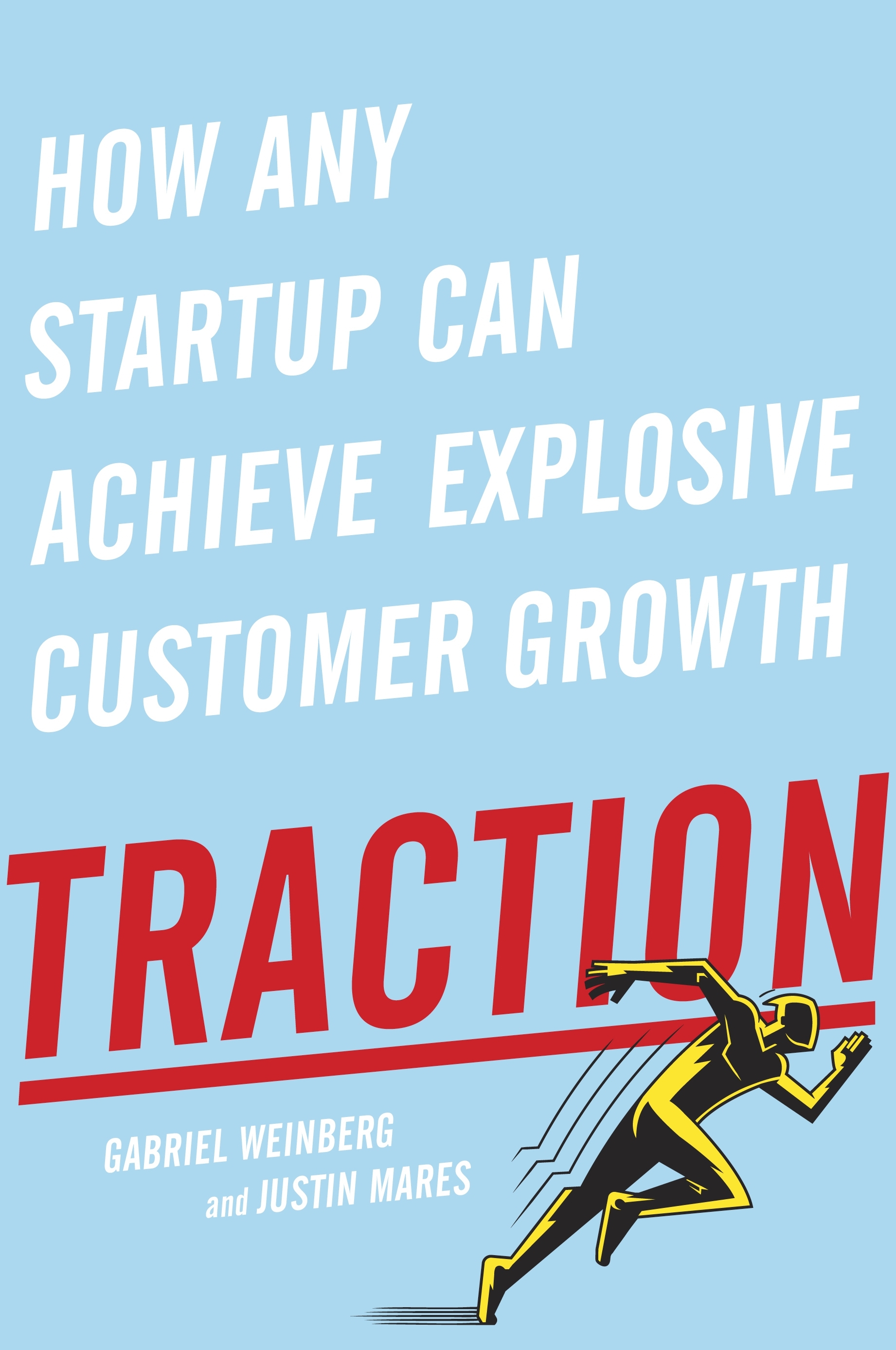 Traction: How Any Startup Can Achieve Explosive Customer Growth