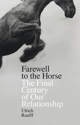 Farewell to the Horse: The Final Century of Our Relationship