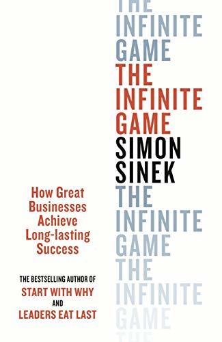 The Infinite Game: How Great Businesses Achieve Long-lasting Success