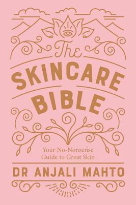 The Skincare Bible: Your No-Nonsense Guide to Great Skin