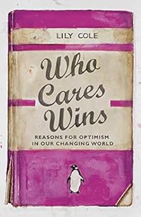 Who Cares Wins: Reasons For Optimism in Our Changing World