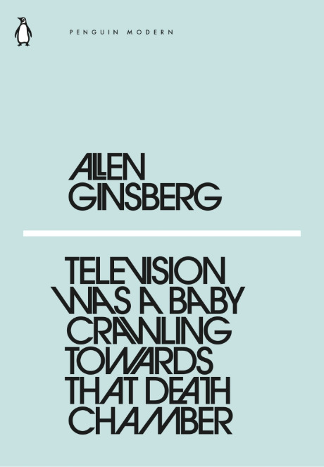 Television Was a Baby Crawling Toward That Deathchamber: Allen Ginsberg (Penguin Modern)