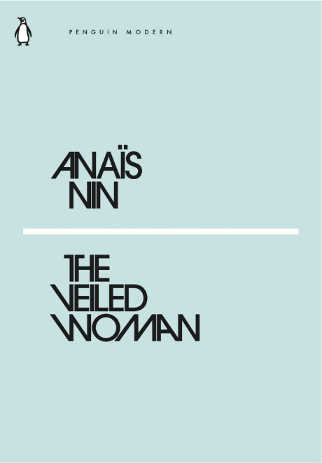 The Veiled Woman: Anaïs Nin (Penguin Modern)