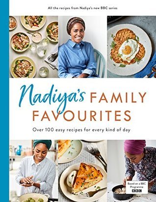 Nadiya’s Family Favourites: Easy, beautiful and show-stopping recipes for every day