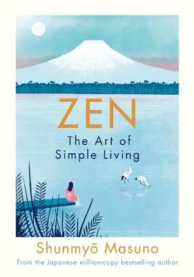 Zen: The Art of Simple Living: the art of simple living : 100 daily practices from a Japanese Zen monk for a lifetime of calm and joy