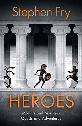 Heroes: The myths of the Ancient Greek heroes retold (Stephen Fry’s Greek Myths, Band 2)