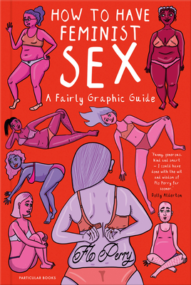 How to Have Feminist Sex: A Fairly Graphic Guide