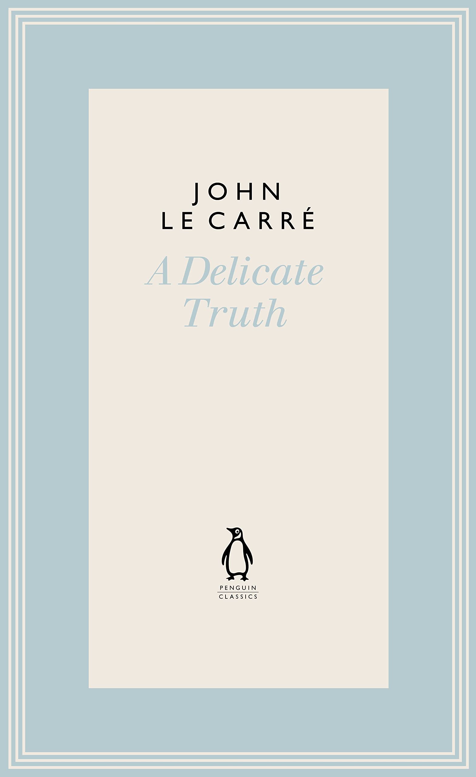 A Delicate Truth (The Penguin John le Carré Hardback Collection)
