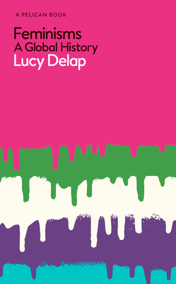 Feminisms: A Global History (Pelican Books)