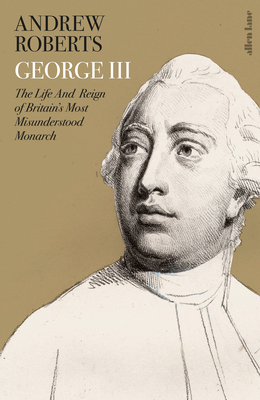 George III: The Life and Reign of Britain's Most Misunderstood Monarch