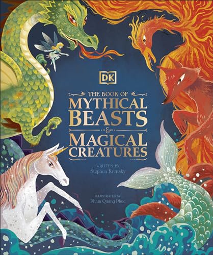 The Book of Mythical Beasts and Magical Creatures: Meet your favourite monsters, fairies, heroes, and tricksters from all around the world