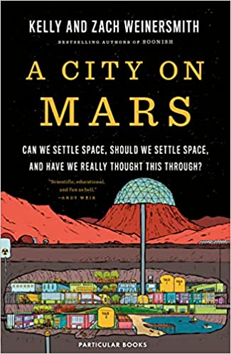 A City on Mars: Can We Settle Space, Should We Settle Space, and Have We Really Thought This Through?