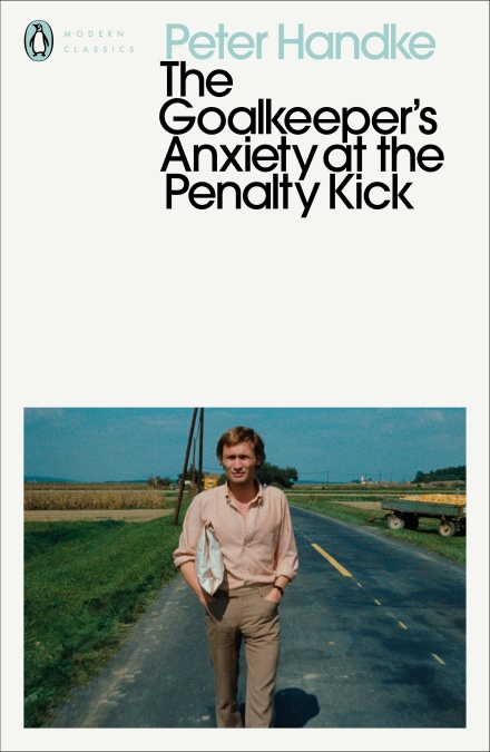 The Goalkeeper's Anxiety at the Penalty Kick: Peter Handke (Penguin Modern Classics)