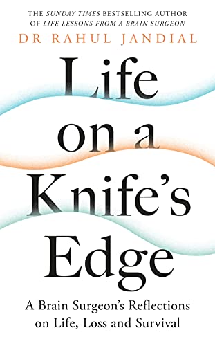 Life on a Knife’s Edge: A Brain Surgeon’s Reflections on Life, Loss and Survival