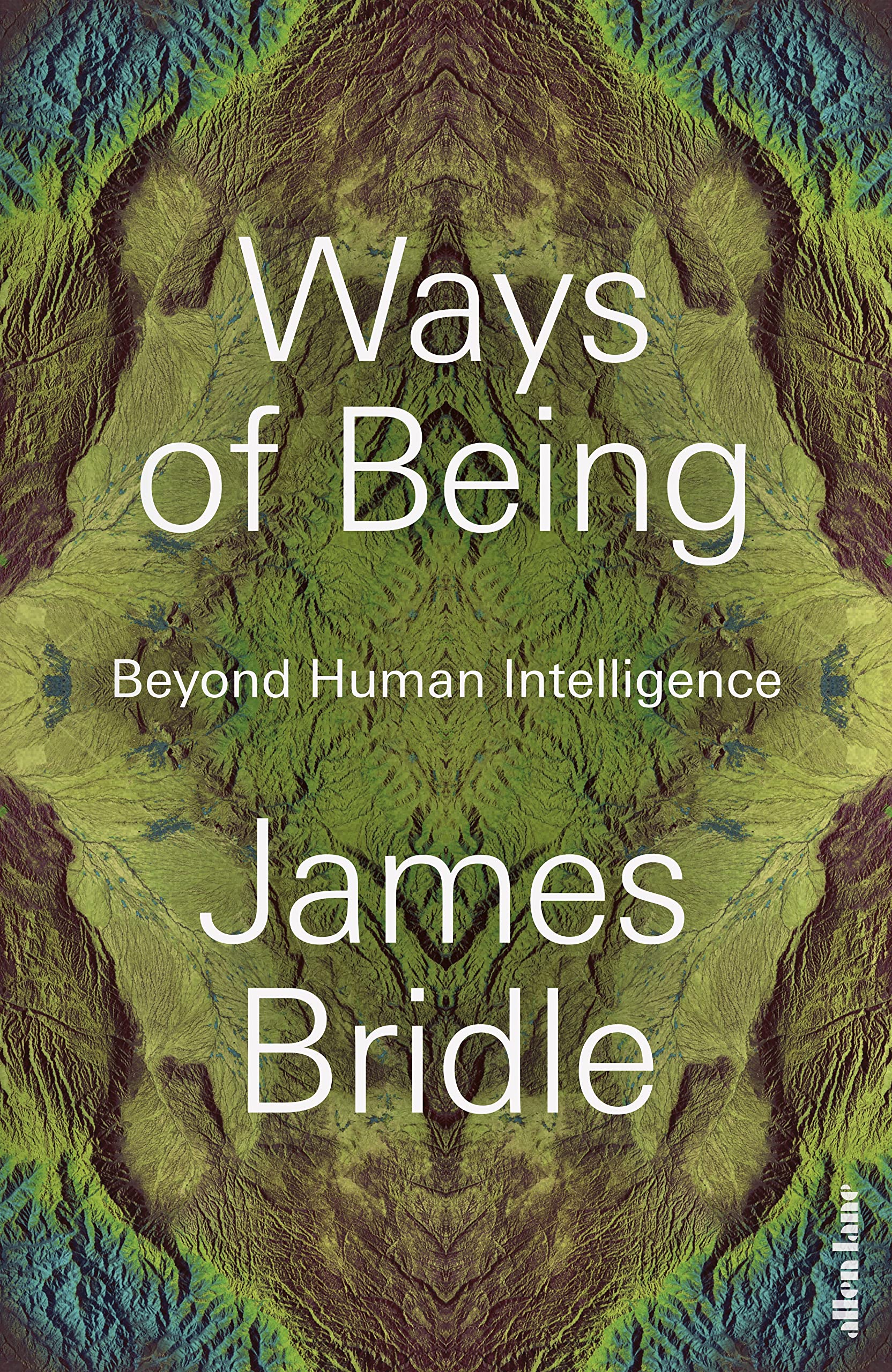 Ways of Being: Animals, Plants, Machines: The Search for a Planetary Intelligence
